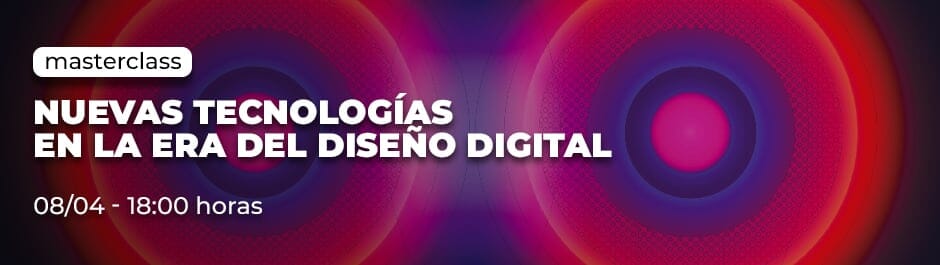 Masterclass: Nuevas Tecnologías en la Era del Diseño Digital