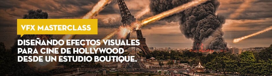 VFX MASTERCLASS: Diseñando Efectos Visuales para Cine de Hollywood desde un Estudio Boutique.